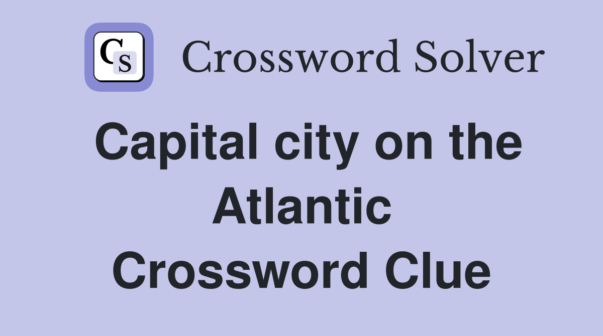 Capital city on the Atlantic Crossword Clue