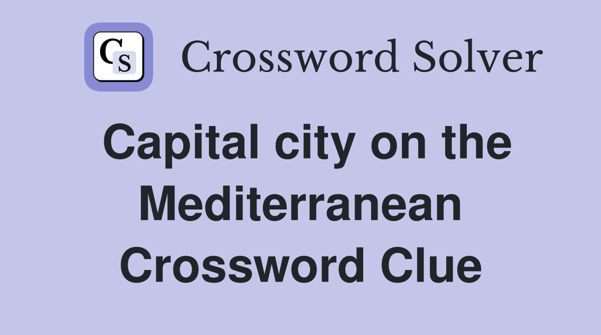 Capital city on the Mediterranean Crossword Clue