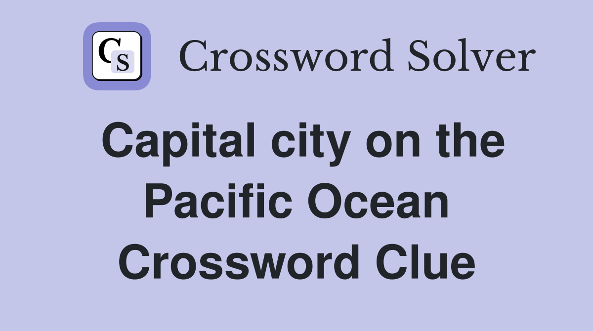 Capital city on the Pacific Ocean Crossword Clue