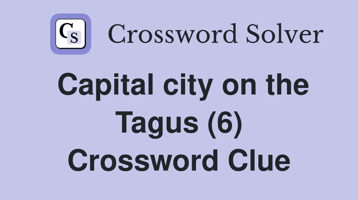 Capital city on the Tagus (6) Crossword Clue