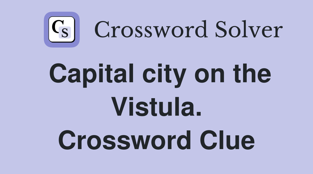 Capital city on the Vistula. Crossword Clue