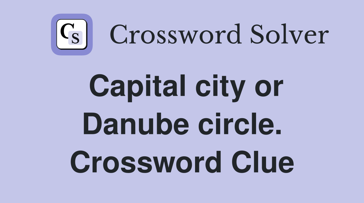 Capital city or Danube circle. Crossword Clue