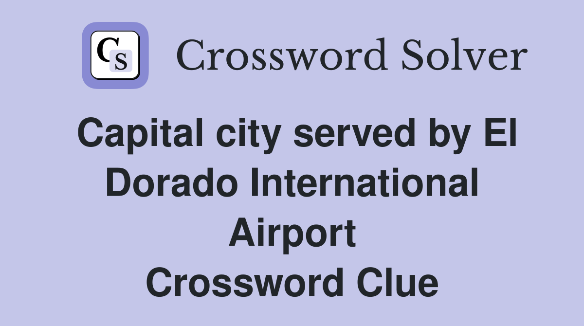Capital city served by El Dorado International Airport Crossword Clue