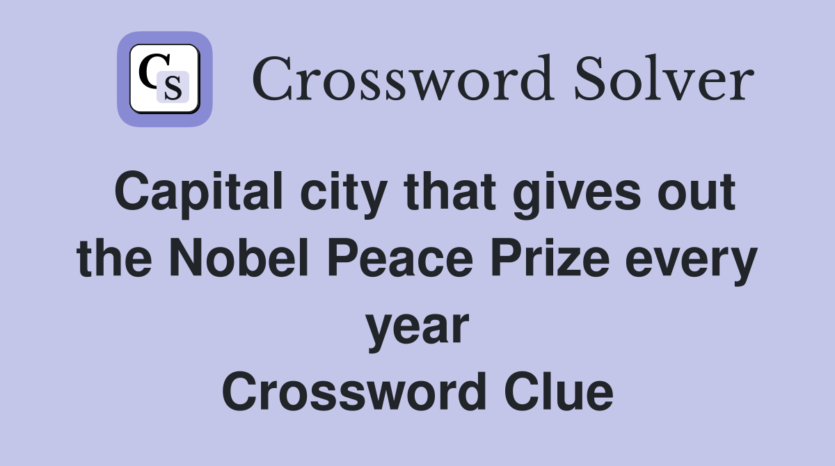 Capital city that gives out the Nobel Peace Prize every year Crossword Clue