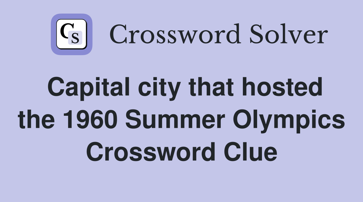 Capital city that hosted the 1960 Summer Olympics Crossword Clue