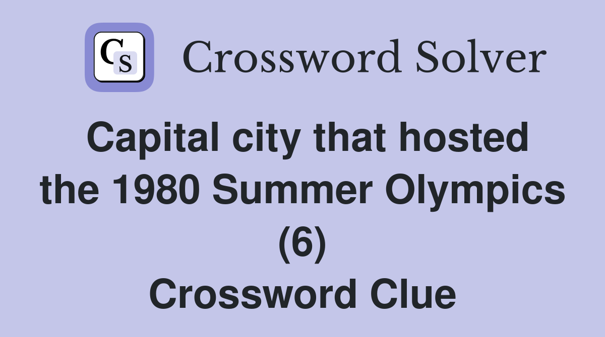Capital city that hosted the 1980 Summer Olympics (6) Crossword Clue