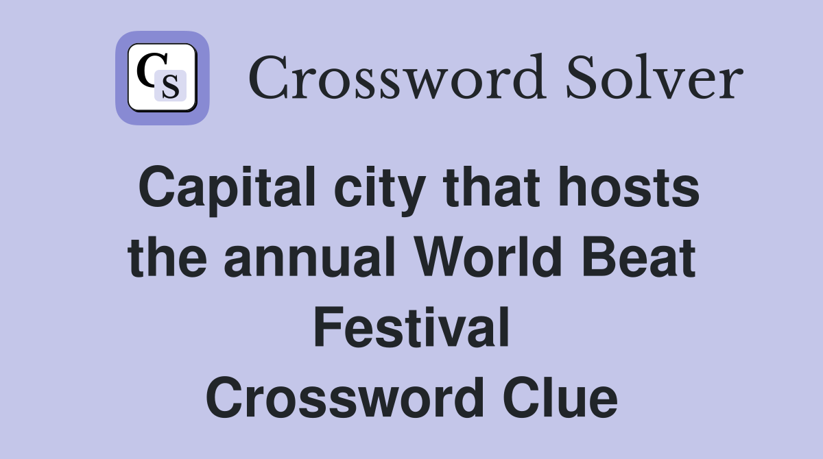 Capital city that hosts the annual World Beat Festival Crossword Clue