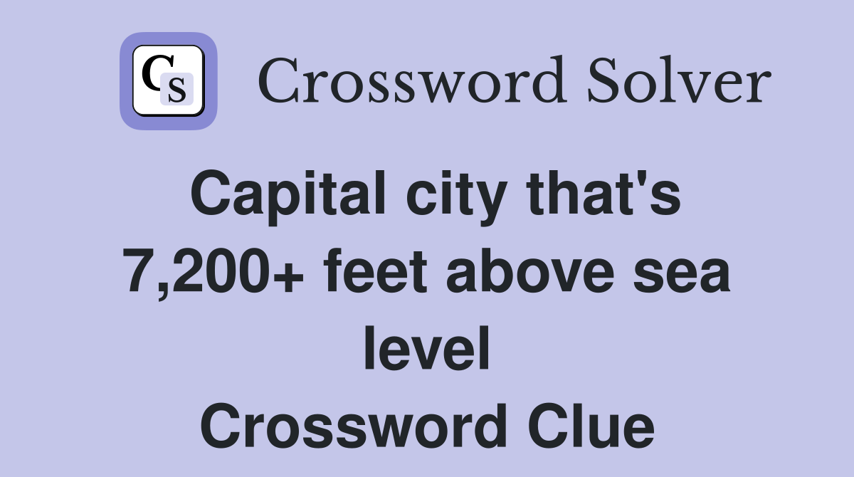 Capital city that #39 s 7 200  feet above sea level Crossword Clue