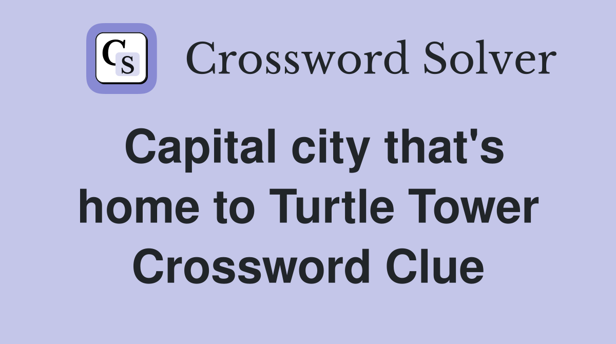 Capital city that's home to Turtle Tower Crossword Clue