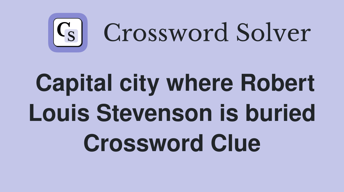Capital city where Robert Louis Stevenson is buried Crossword Clue