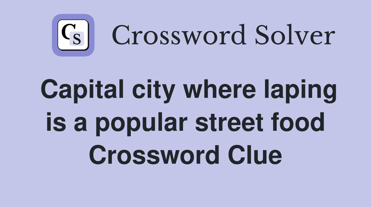 Capital city where laping is a popular street food Crossword Clue