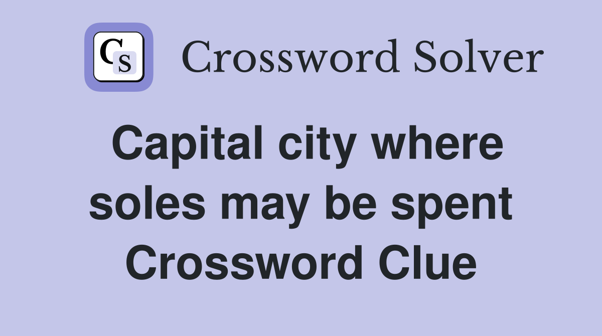 Capital city where soles may be spent Crossword Clue