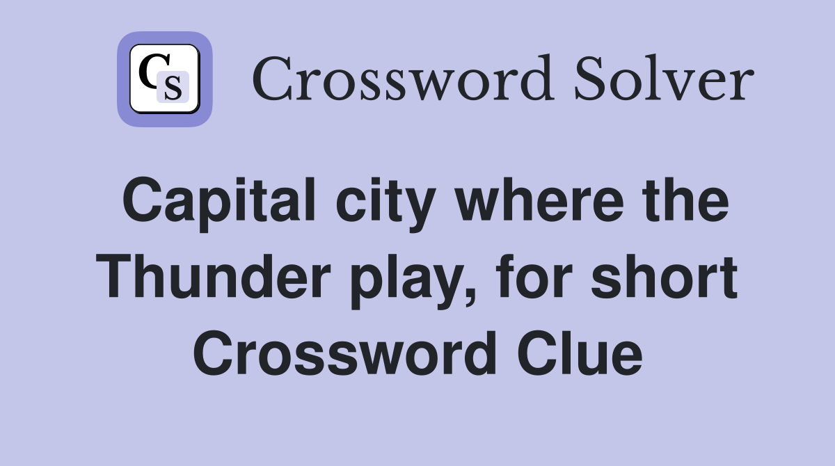 Capital city where the Thunder play, for short Crossword Clue