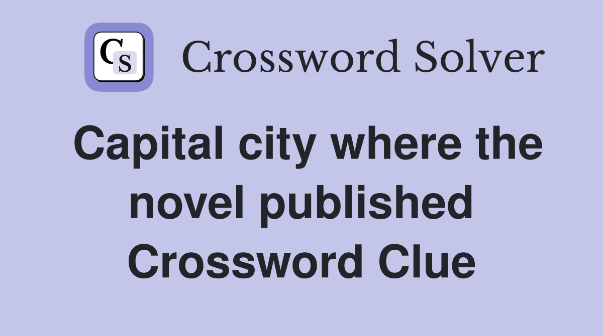 Capital city where the novel published Crossword Clue