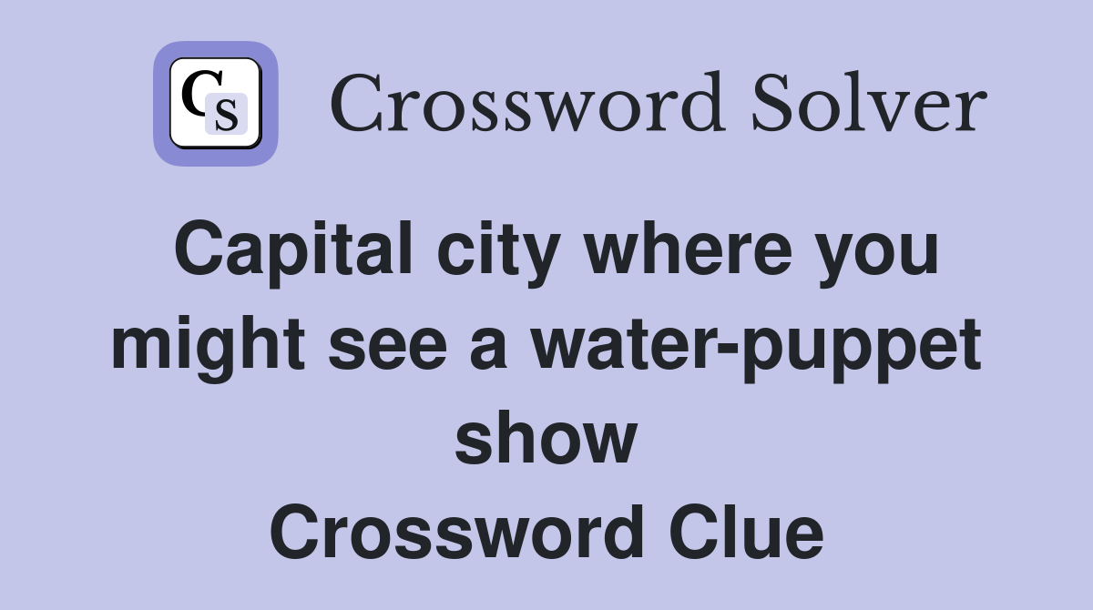 Capital city where you might see a water-puppet show Crossword Clue