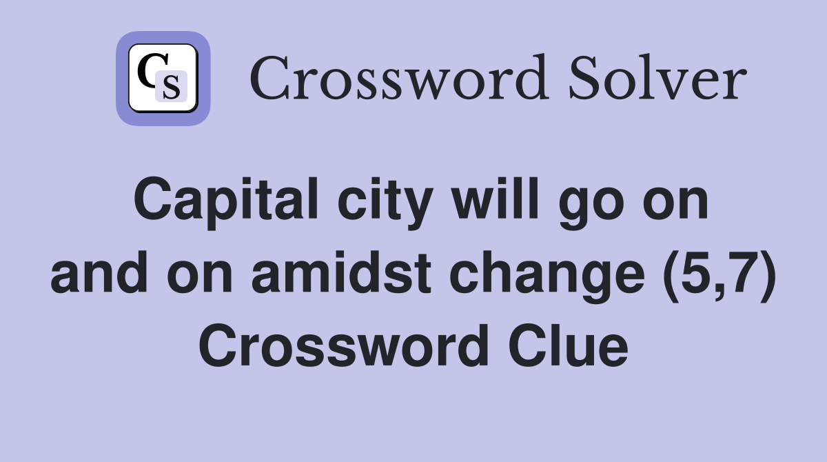 Capital city will go on and on amidst change (5,7) Crossword Clue