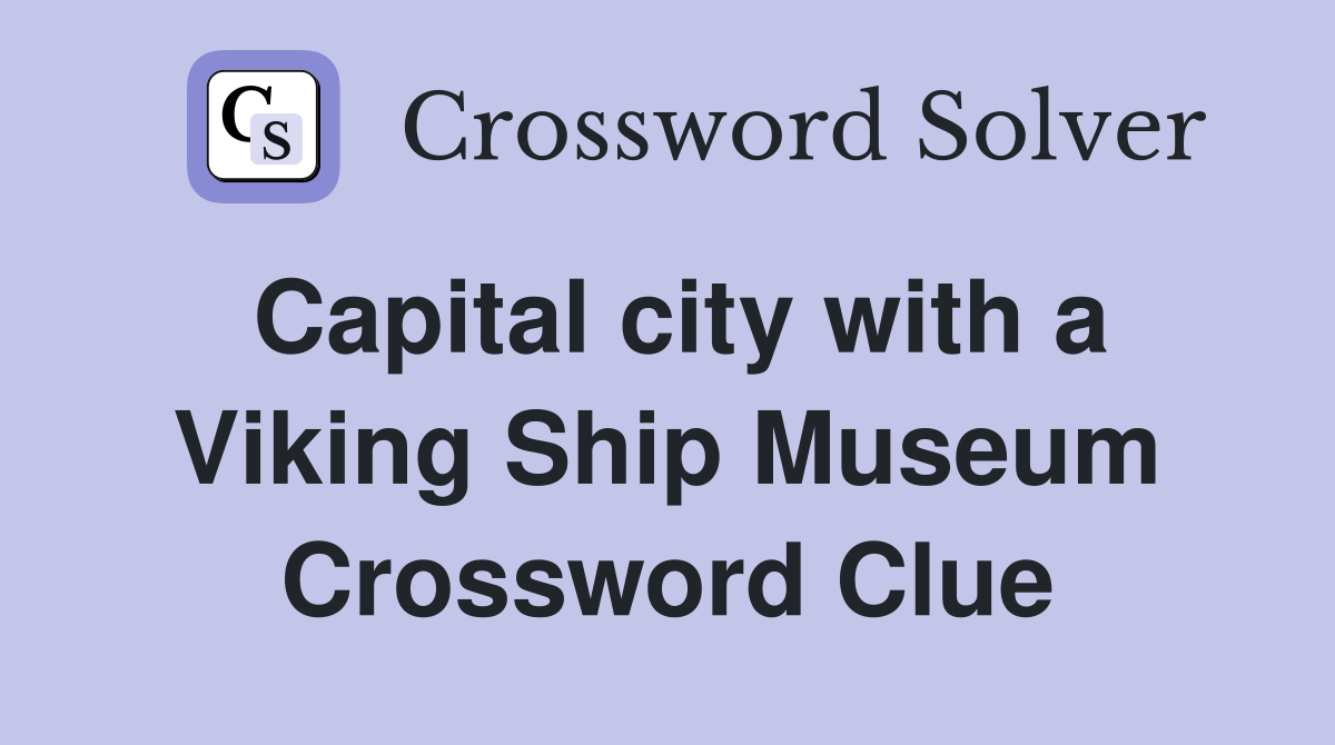 Capital city with a Viking Ship Museum Crossword Clue