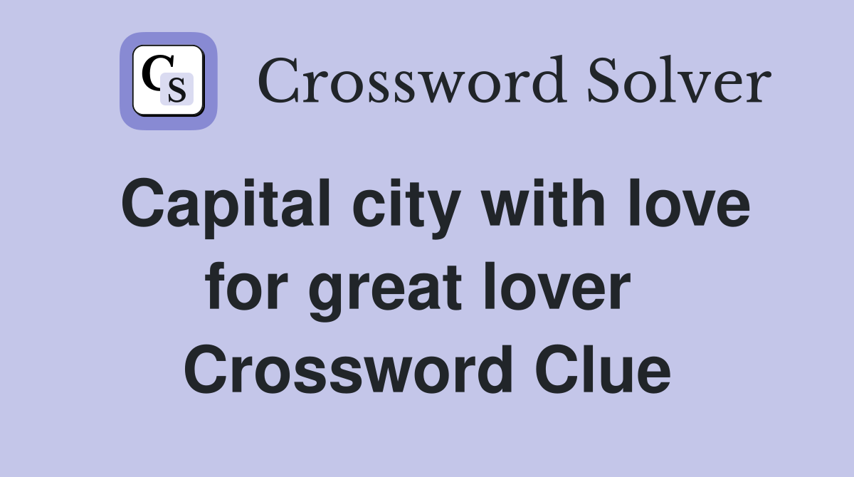 Capital city with love for great lover  Crossword Clue