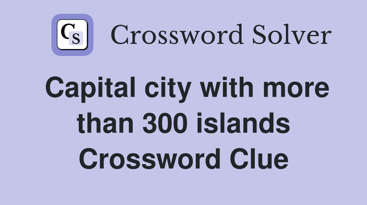 Capital city with more than 300 islands Crossword Clue