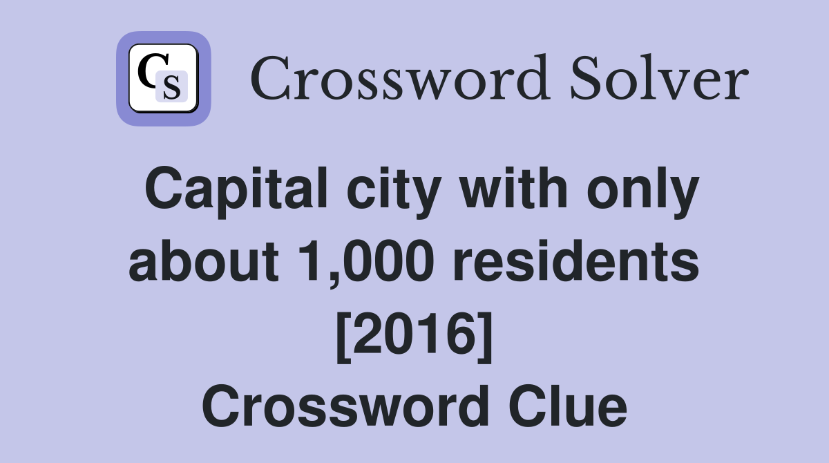 Capital city with only about 1,000 residents [2016] Crossword Clue