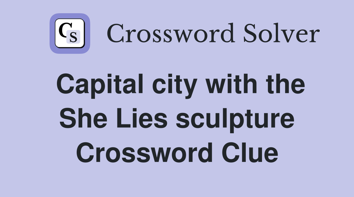 Capital city with the She Lies sculpture Crossword Clue