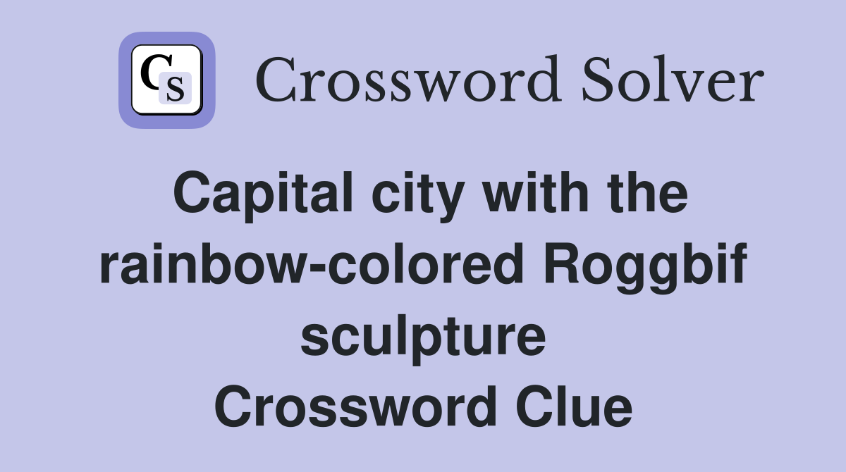 Capital city with the rainbow-colored Roggbif sculpture Crossword Clue