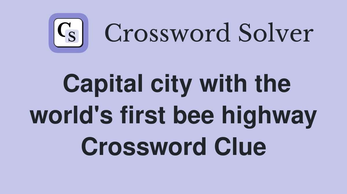 Capital city with the world's first bee highway Crossword Clue
