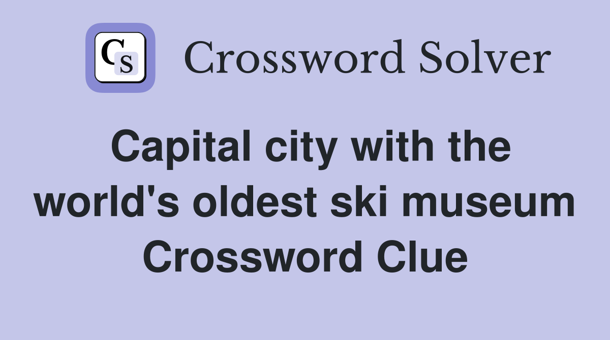Capital city with the world's oldest ski museum Crossword Clue