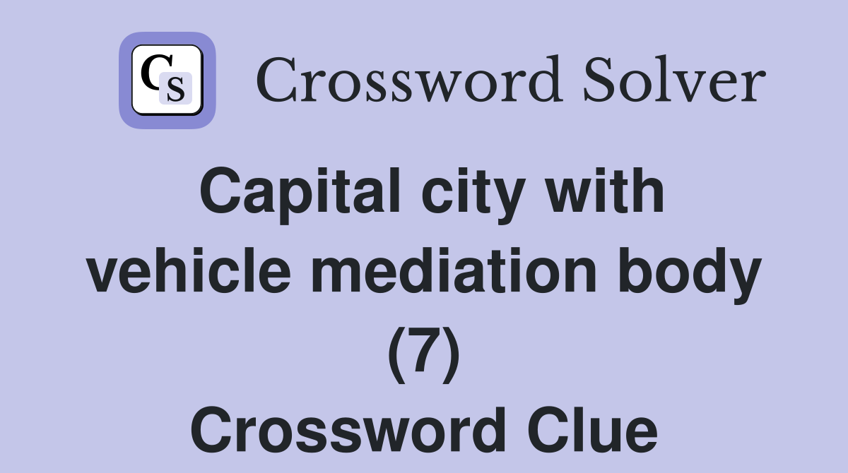 Capital city with vehicle mediation body (7) Crossword Clue
