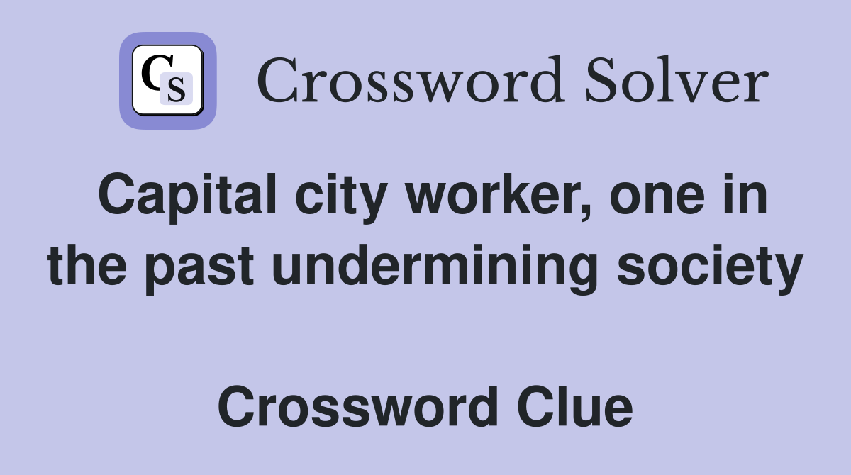 Capital city worker, one in the past undermining society  Crossword Clue