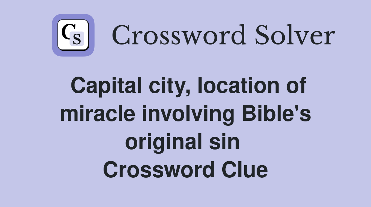 Capital city, location of miracle involving Bible's original sin  Crossword Clue