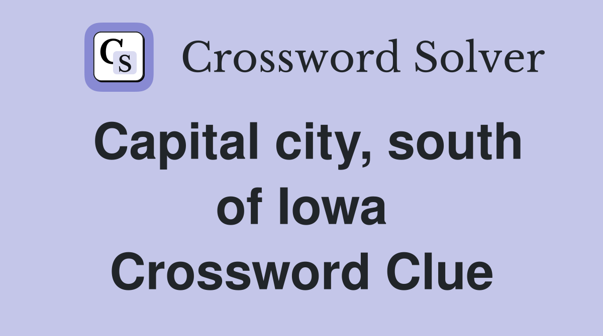 Capital city, south of Iowa Crossword Clue