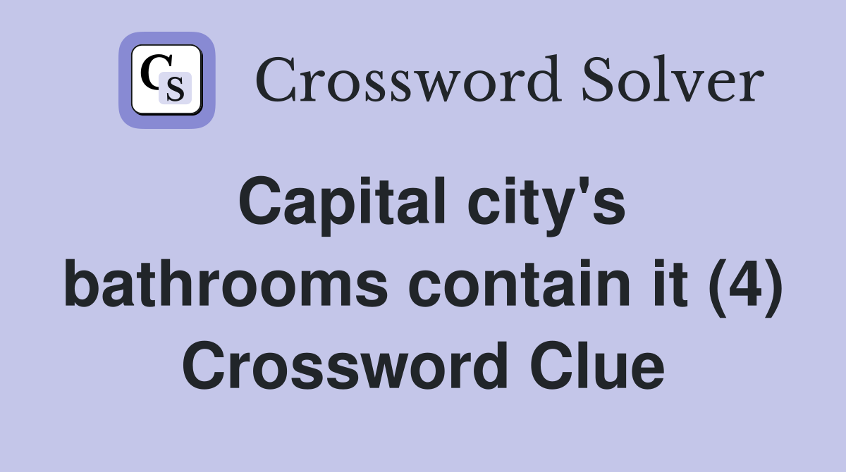 Capital city's bathrooms contain it (4) Crossword Clue