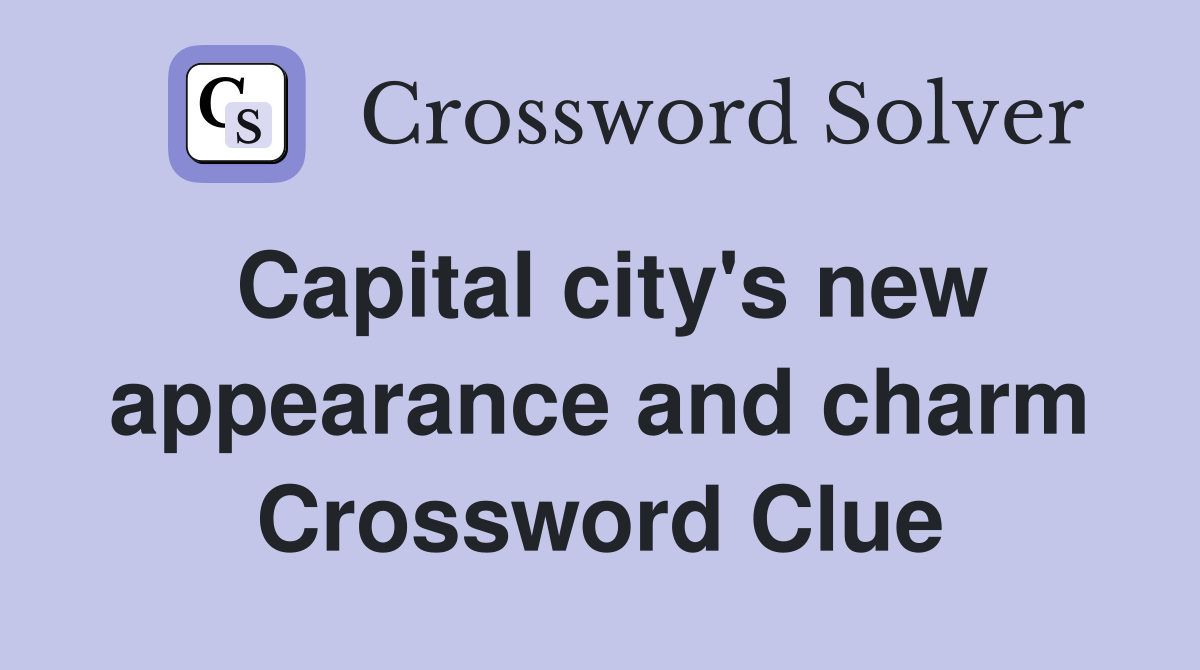 Capital city's new appearance and charm Crossword Clue