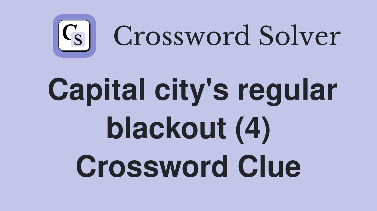 Capital city's regular blackout (4) Crossword Clue