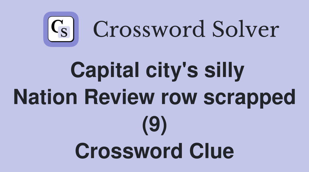 Capital city's silly Nation Review row scrapped (9) Crossword Clue