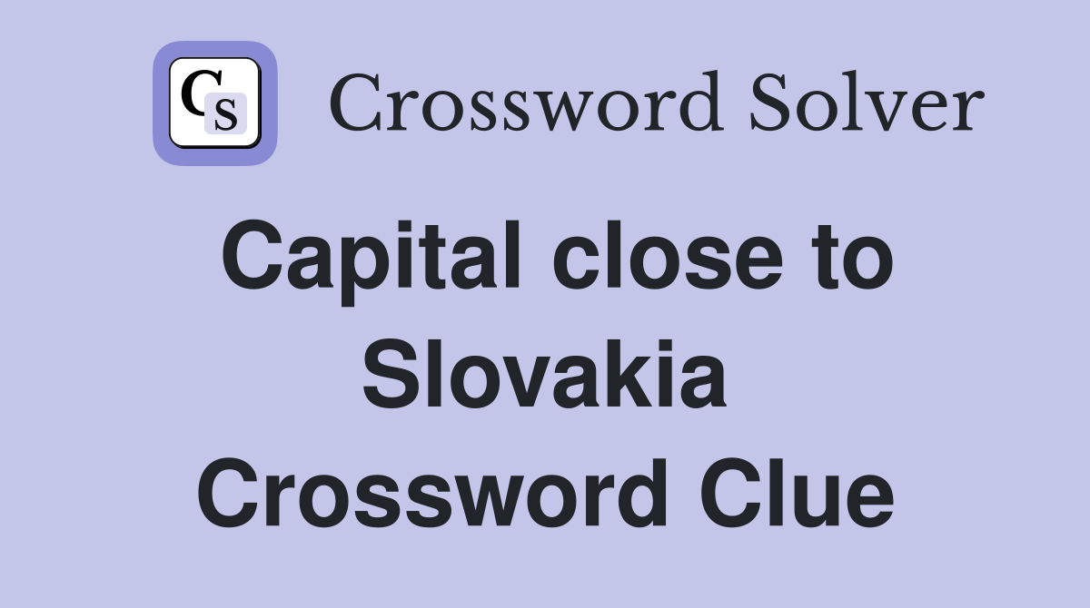 Capital close to Slovakia Crossword Clue