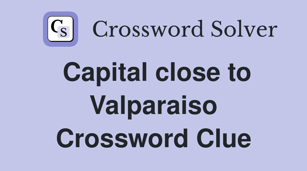 Capital close to Valparaiso Crossword Clue