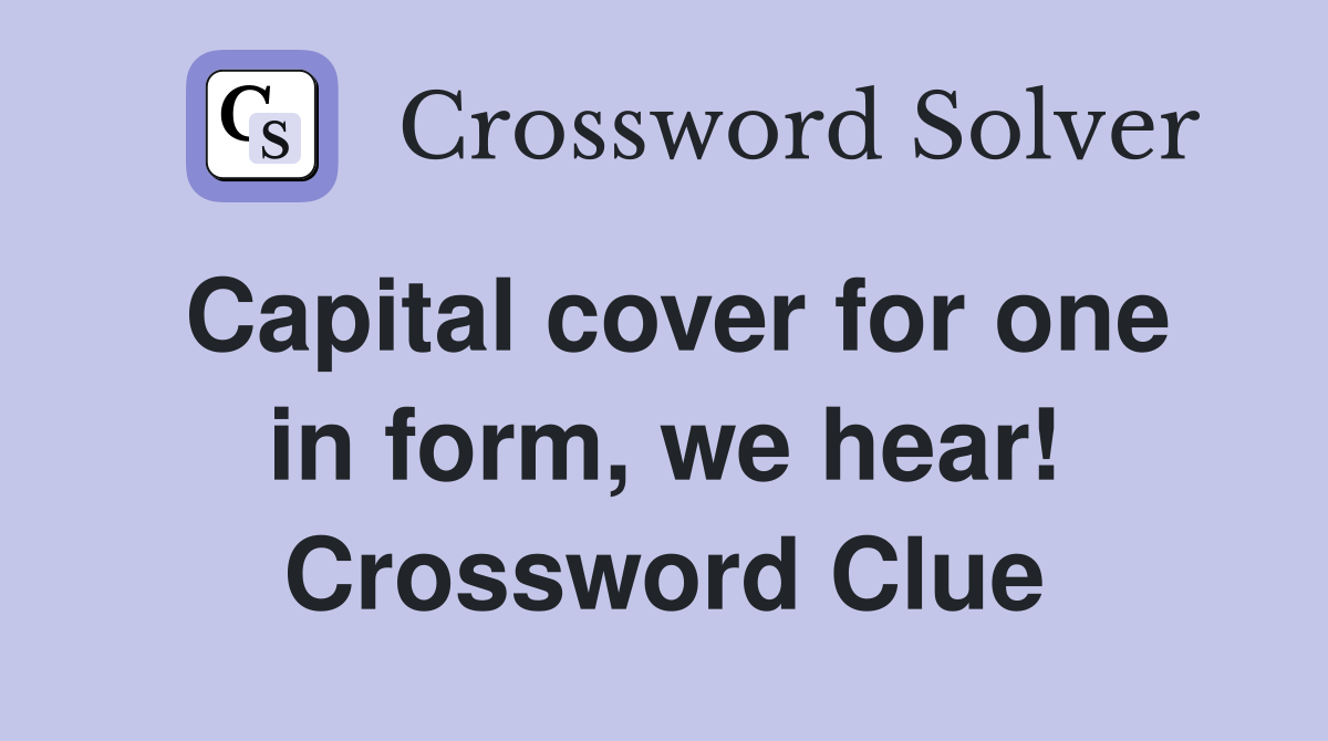 Capital cover for one in form, we hear! Crossword Clue