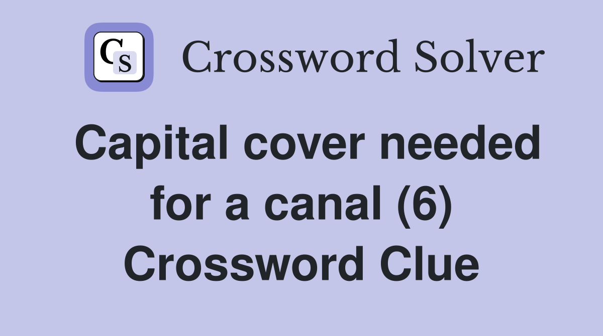 Capital cover needed for a canal (6) Crossword Clue