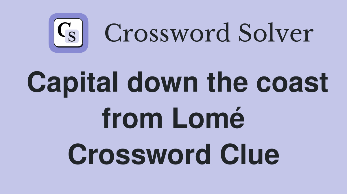 Capital down the coast from Lomé Crossword Clue