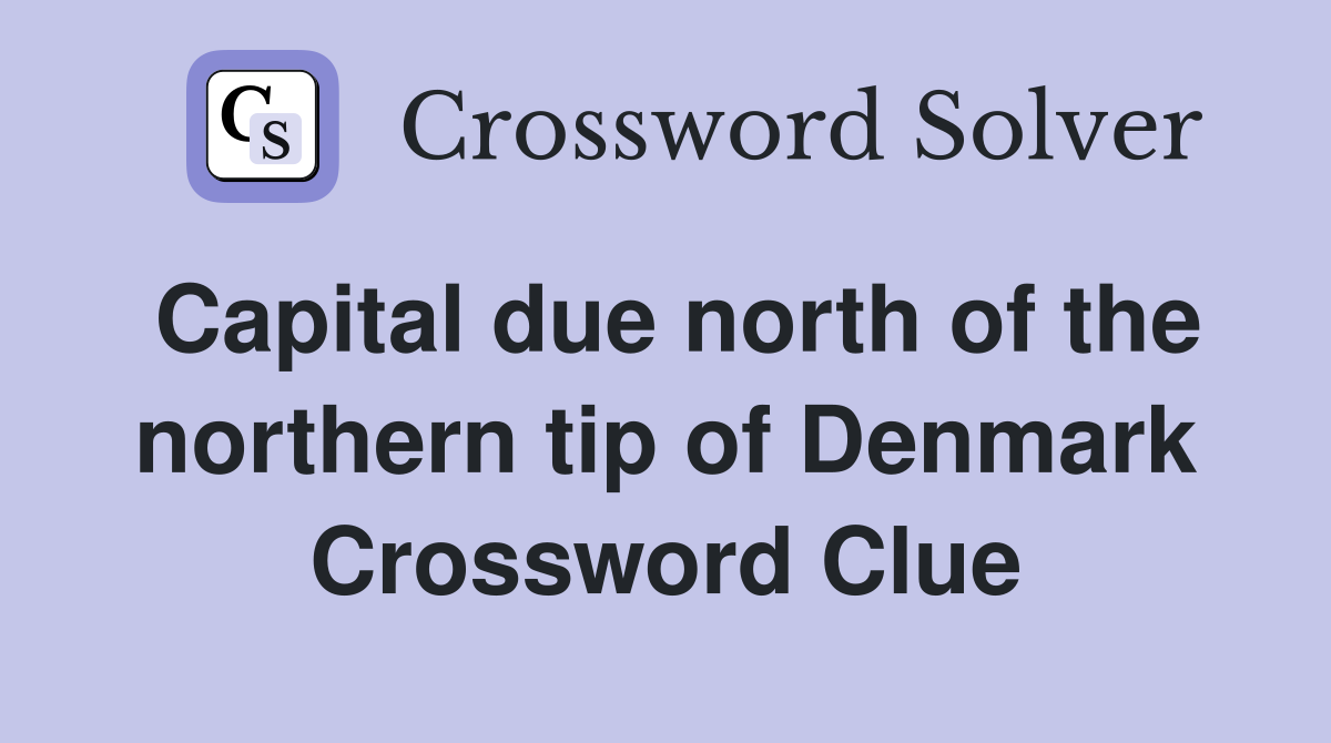 Capital due north of the northern tip of Denmark Crossword Clue