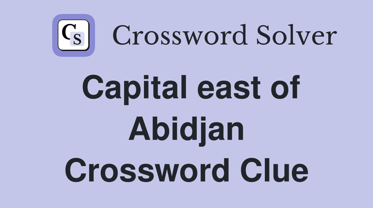 Capital east of Abidjan Crossword Clue