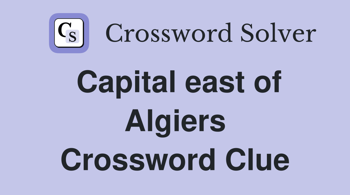 Capital east of Algiers Crossword Clue