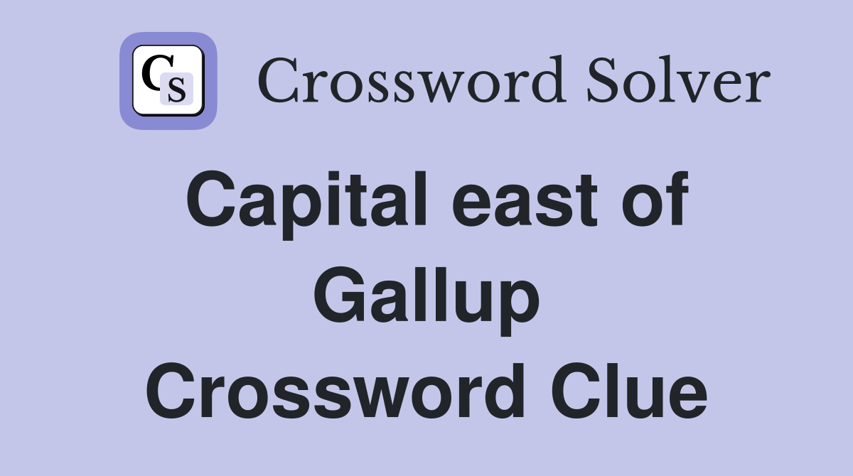 Capital east of Gallup Crossword Clue