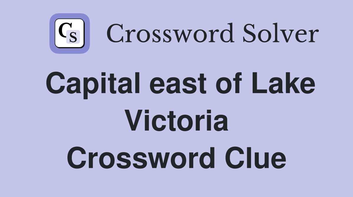 Capital east of Lake Victoria Crossword Clue