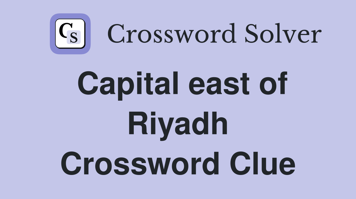 Capital east of Riyadh Crossword Clue