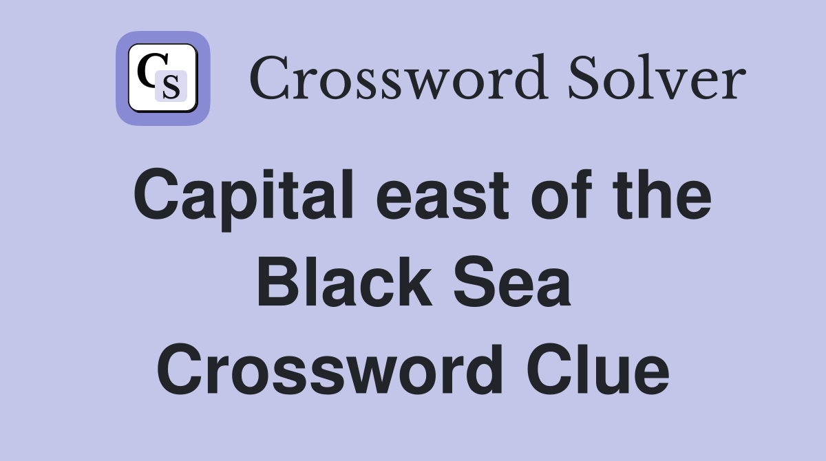 Capital east of the Black Sea Crossword Clue