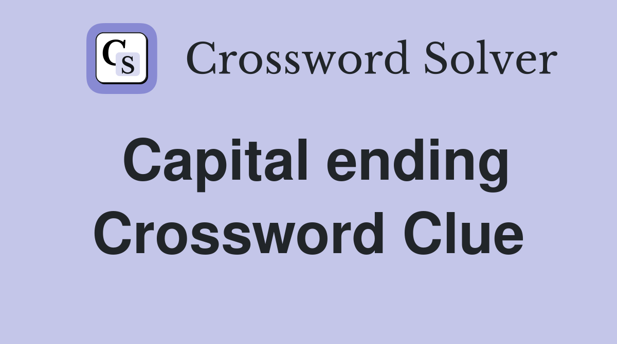 Capital ending Crossword Clue