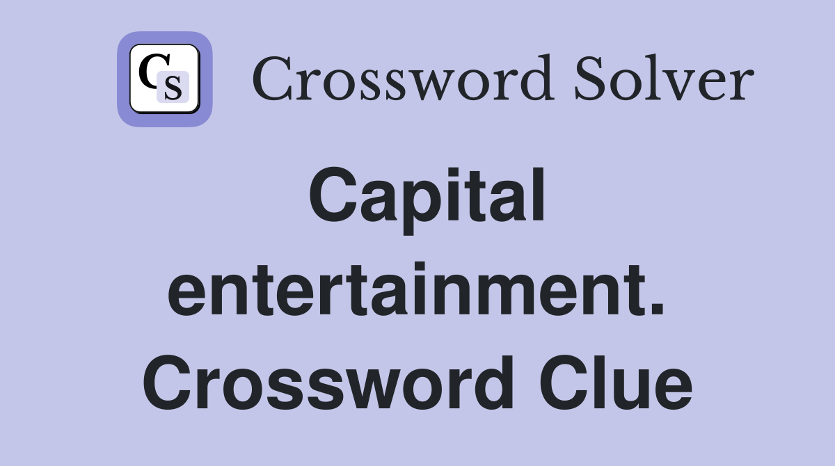 Capital entertainment. Crossword Clue
